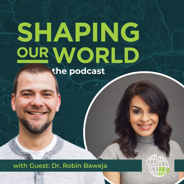 Shaping Our World guest Dr. Robin Baweja