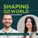 Shaping Our World podcast guest Karise Hutchinson